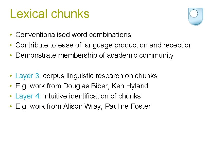 Lexical chunks • Conventionalised word combinations • Contribute to ease of language production and