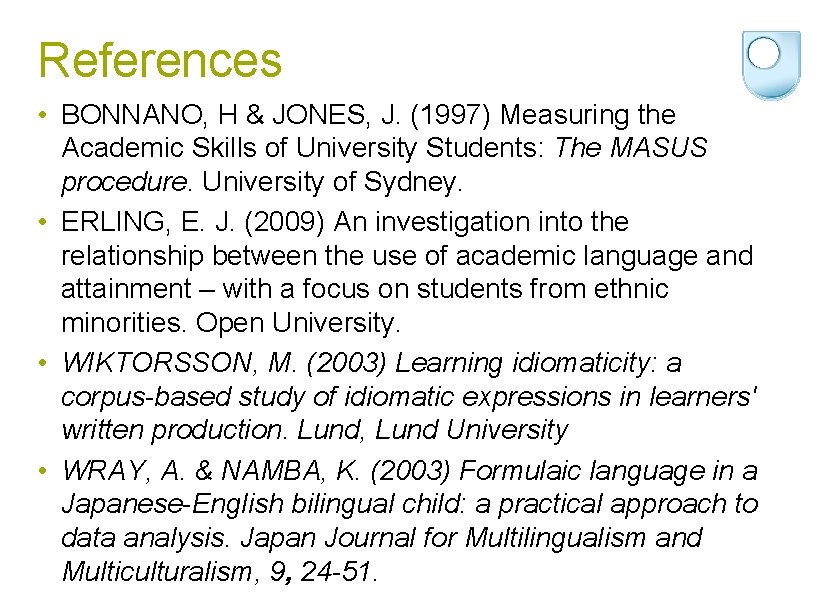 References • BONNANO, H & JONES, J. (1997) Measuring the Academic Skills of University