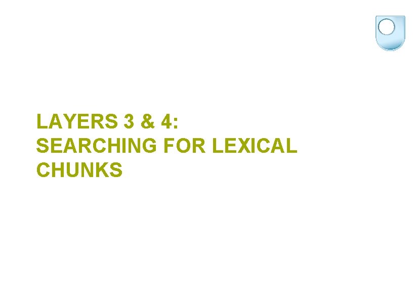 LAYERS 3 & 4: SEARCHING FOR LEXICAL CHUNKS 