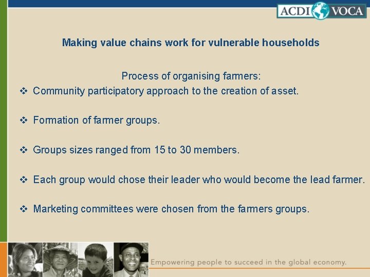 Making value chains work for vulnerable households Process of organising farmers: v Community participatory