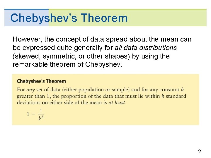 Chebyshev’s Theorem However, the concept of data spread about the mean can be expressed