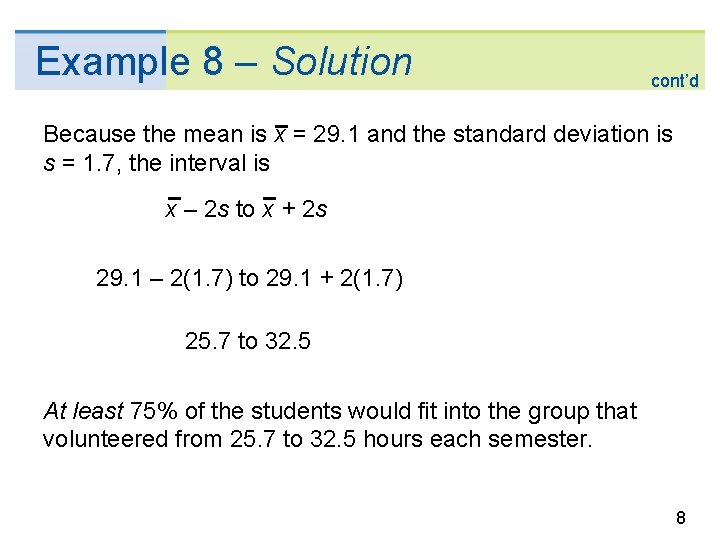 Example 8 – Solution cont’d Because the mean is x = 29. 1 and