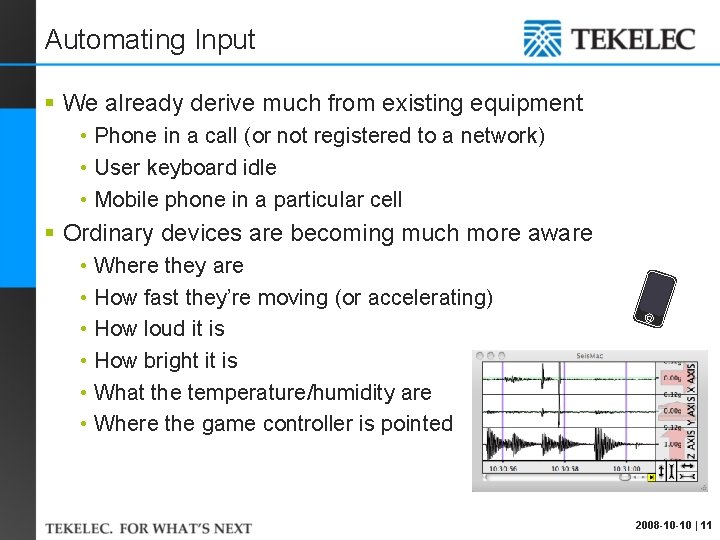 Automating Input § We already derive much from existing equipment • Phone in a
