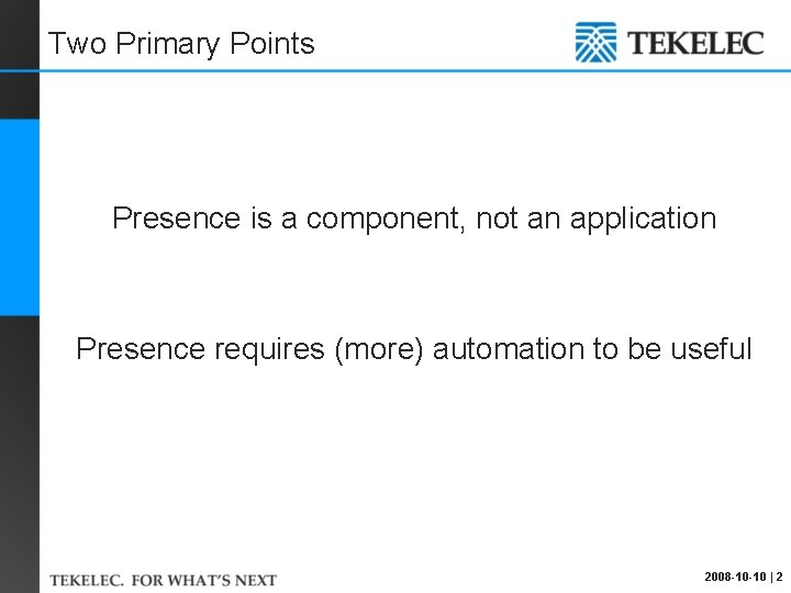 Two Primary Points Presence is a component, not an application Presence requires (more) automation