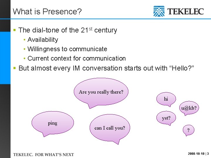 What is Presence? § The dial-tone of the 21 st century • Availability •