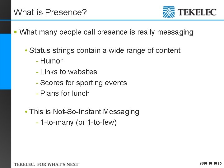 What is Presence? § What many people call presence is really messaging • Status