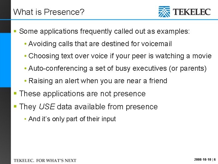 What is Presence? § Some applications frequently called out as examples: • Avoiding calls