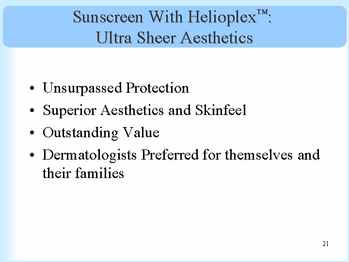 Sunscreen With Helioplex™: Ultra Sheer Aesthetics • • Unsurpassed Protection Superior Aesthetics and Skinfeel