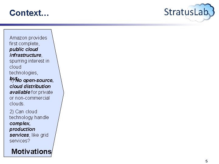 Context… Amazon provides first complete, public cloud infrastructure, spurring interest in cloud technologies, but…