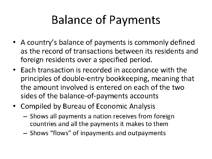 Balance of Payments • A country’s balance of payments is commonly defined as the