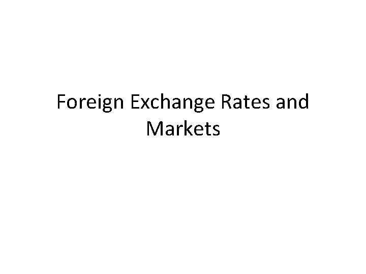 Foreign Exchange Rates and Markets 