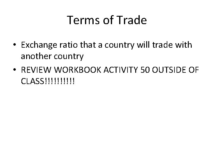 Terms of Trade • Exchange ratio that a country will trade with another country