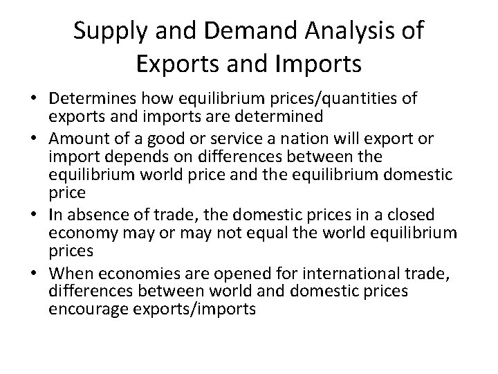 Supply and Demand Analysis of Exports and Imports • Determines how equilibrium prices/quantities of