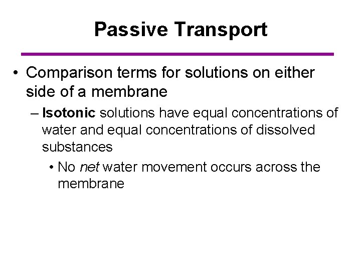 Passive Transport • Comparison terms for solutions on either side of a membrane –