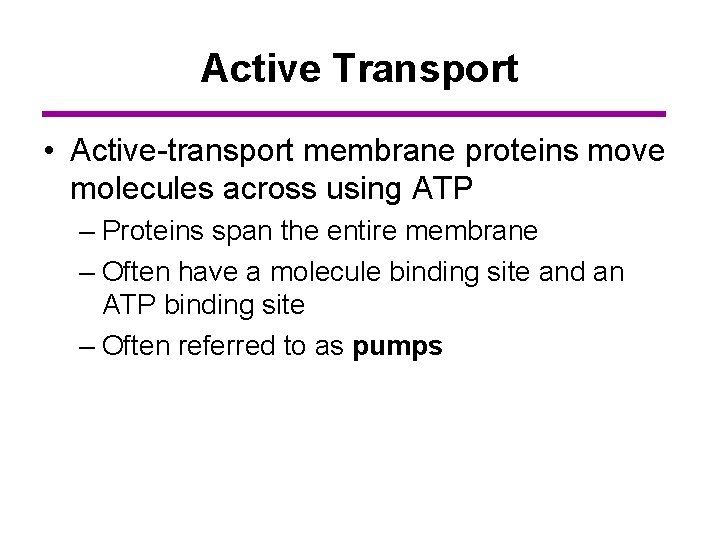 Active Transport • Active-transport membrane proteins move molecules across using ATP – Proteins span