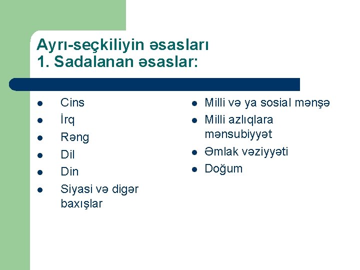 Ayrı-seçkiliyin əsasları 1. Sadalanan əsaslar: l l l Cins İrq Rəng Dil Din Siyasi