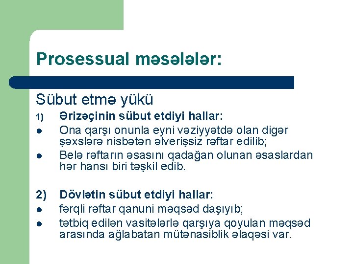 Prosessual məsələlər: Sübut etmə yükü 1) l l 2) l l Ərizəçinin sübut etdiyi