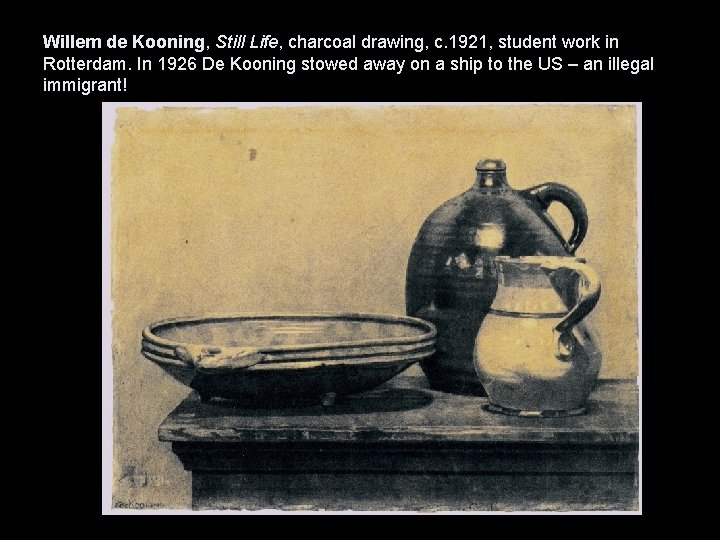 Willem de Kooning, Still Life, charcoal drawing, c. 1921, student work in Rotterdam. In