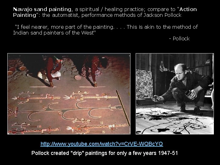 Navajo sand painting, a spiritual / healing practice; compare to “Action Painting”: the automatist,