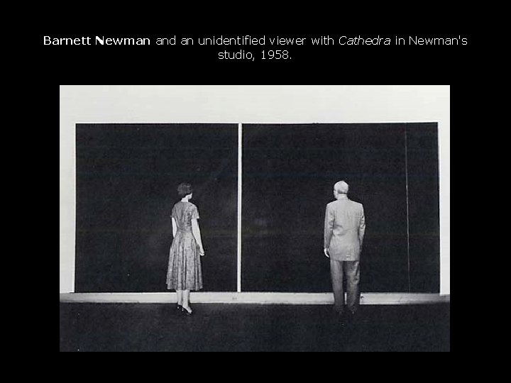Barnett Newman and an unidentified viewer with Cathedra in Newman's studio, 1958. 