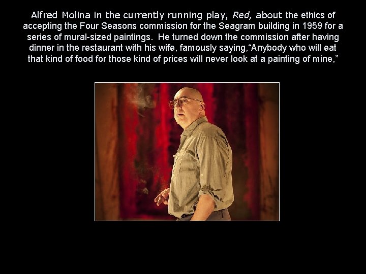 Alfred Molina in the currently running play, Red, about the ethics of accepting the