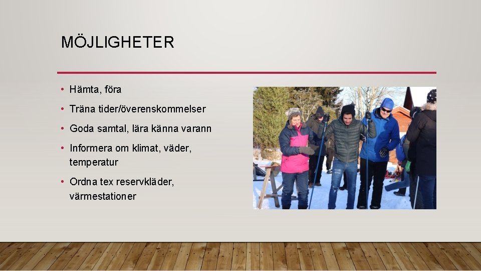 MÖJLIGHETER • Hämta, föra • Träna tider/överenskommelser • Goda samtal, lära känna varann •