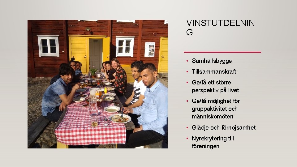 VINSTUTDELNIN G • Samhällsbygge • Tillsammanskraft • Ge/få ett större perspektiv på livet •