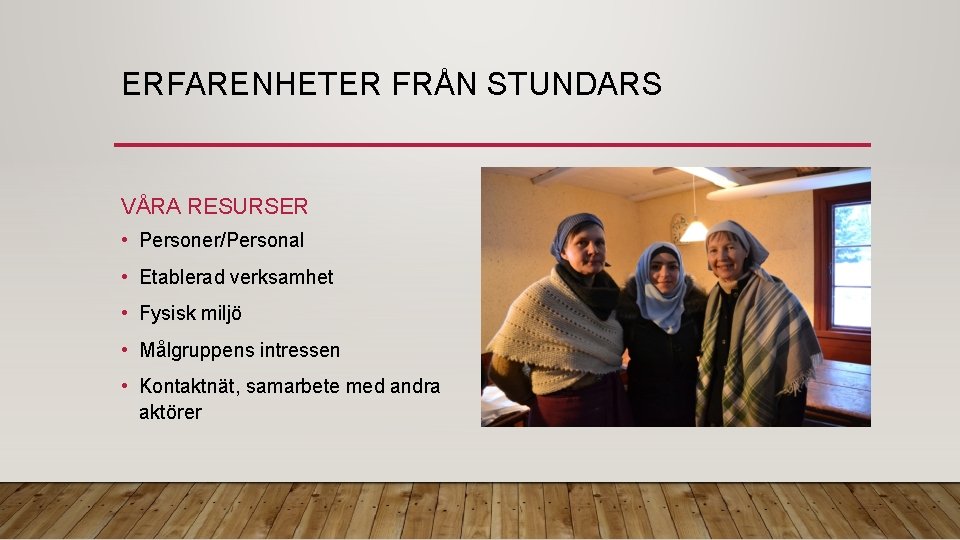ERFARENHETER FRÅN STUNDARS VÅRA RESURSER • Personer/Personal • Etablerad verksamhet • Fysisk miljö •