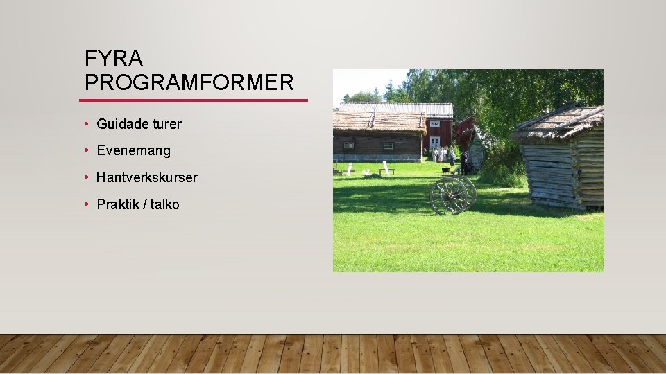 FYRA PROGRAMFORMER • Guidade turer • Evenemang • Hantverkskurser • Praktik / talko 