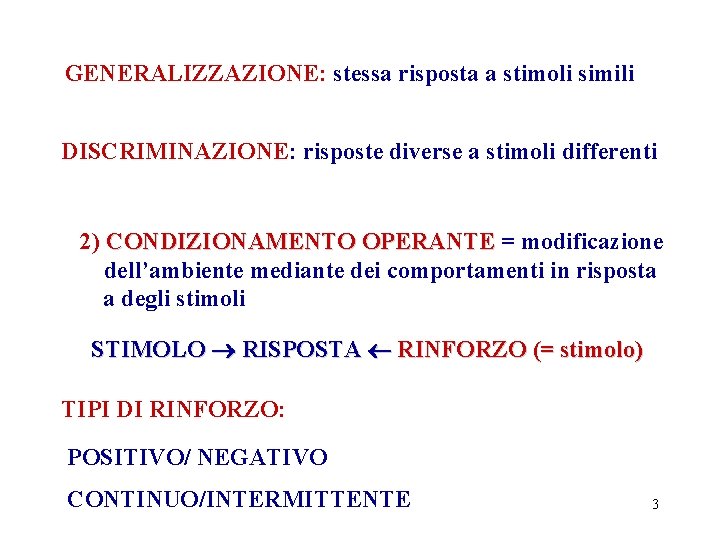 GENERALIZZAZIONE: stessa risposta a stimoli simili DISCRIMINAZIONE: risposte diverse a stimoli differenti 2) CONDIZIONAMENTO