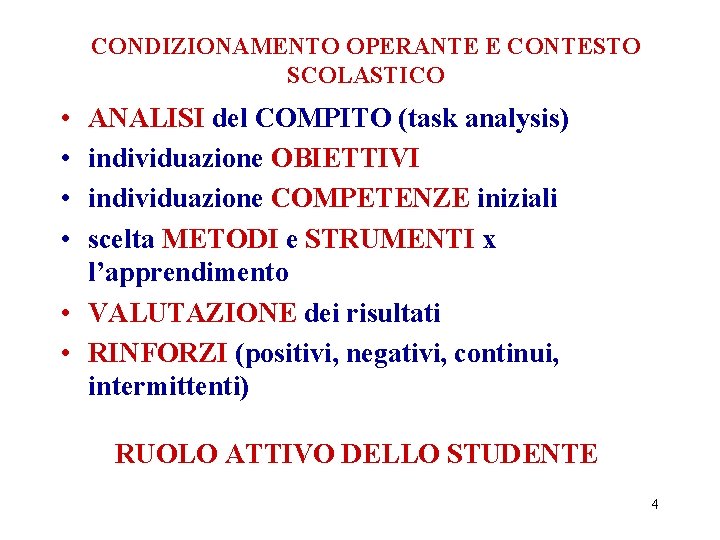 CONDIZIONAMENTO OPERANTE E CONTESTO SCOLASTICO • • ANALISI del COMPITO (task analysis) individuazione OBIETTIVI