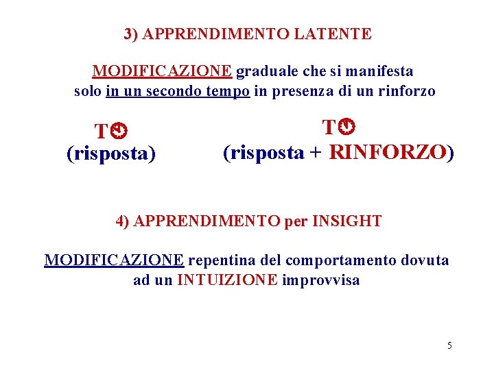 3) APPRENDIMENTO LATENTE MODIFICAZIONE graduale che si manifesta solo in un secondo tempo in