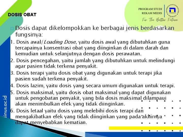 DOSIS OBAT � Dosis dapat dikelompokkan ke berbagai jenis berdasarkan fungsinya: 1. Dosis awal/Loading