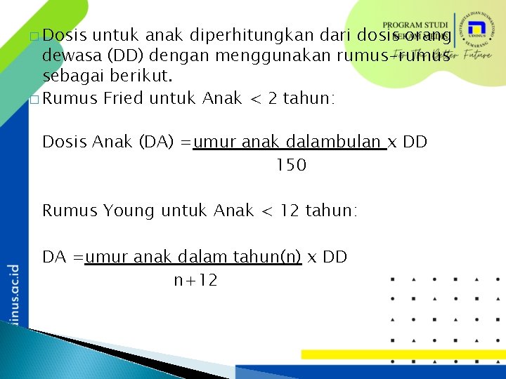 � Dosis untuk anak diperhitungkan dari dosis orang dewasa (DD) dengan menggunakan rumus-rumus sebagai