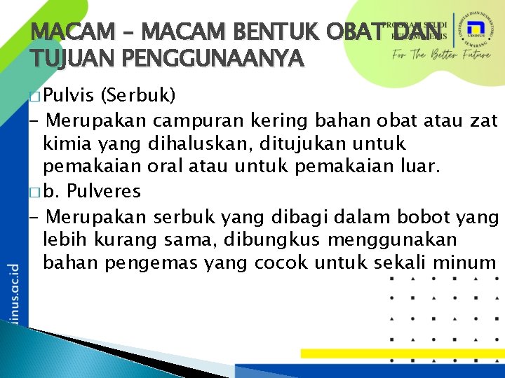 MACAM – MACAM BENTUK OBAT DAN TUJUAN PENGGUNAANYA � Pulvis (Serbuk) - Merupakan campuran