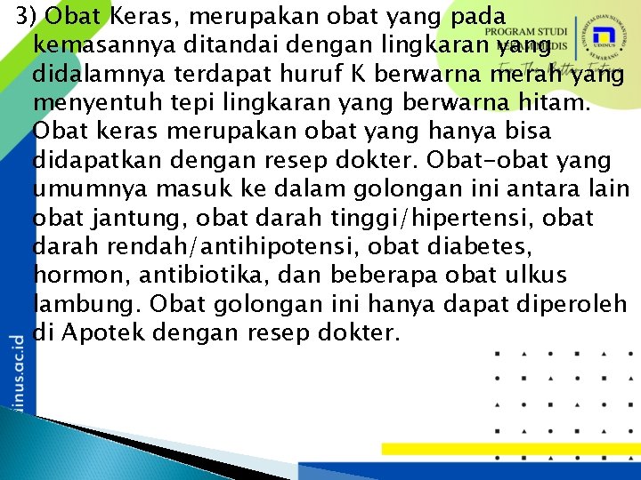 3) Obat Keras, merupakan obat yang pada kemasannya ditandai dengan lingkaran yang didalamnya terdapat