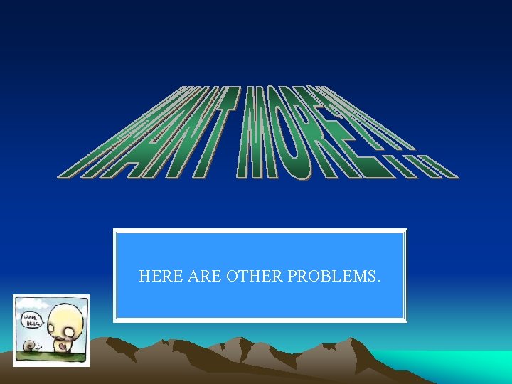 HERE ARE OTHER PROBLEMS. 