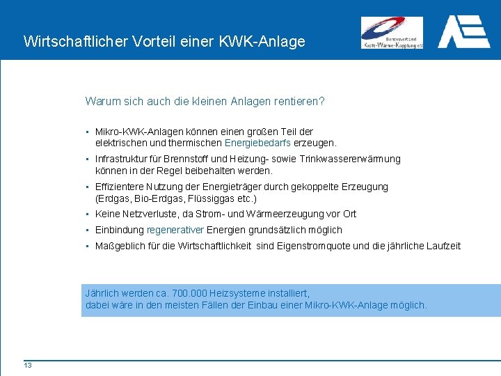 Wirtschaftlicher Vorteil einer KWK-Anlage Warum sich auch die kleinen Anlagen rentieren? • Mikro-KWK-Anlagen können