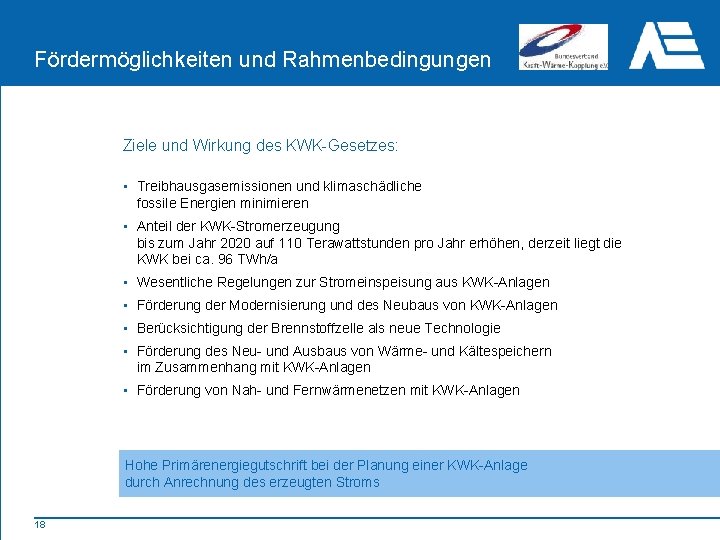 Fördermöglichkeiten und Rahmenbedingungen Ziele und Wirkung des KWK-Gesetzes: • Treibhausgasemissionen und klimaschädliche fossile Energien