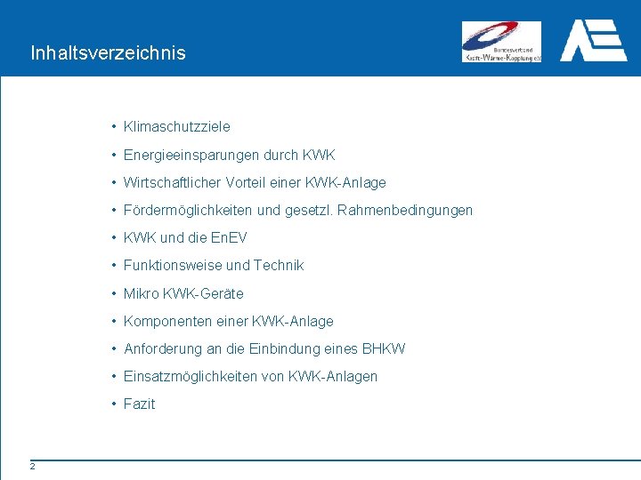 Inhaltsverzeichnis • Klimaschutzziele • Energieeinsparungen durch KWK • Wirtschaftlicher Vorteil einer KWK-Anlage • Fördermöglichkeiten