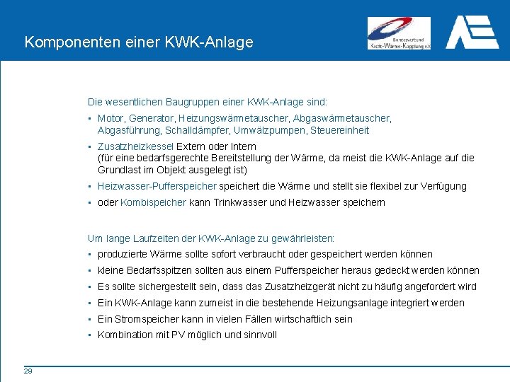 Komponenten einer KWK-Anlage Die wesentlichen Baugruppen einer KWK-Anlage sind: • Motor, Generator, Heizungswärmetauscher, Abgasführung,