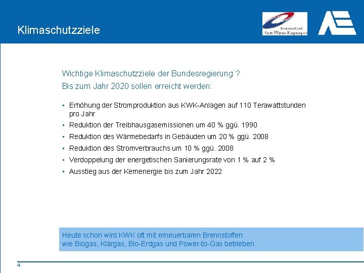 Klimaschutzziele Wichtige Klimaschutzziele der Bundesregierung ? Bis zum Jahr 2020 sollen erreicht werden: •