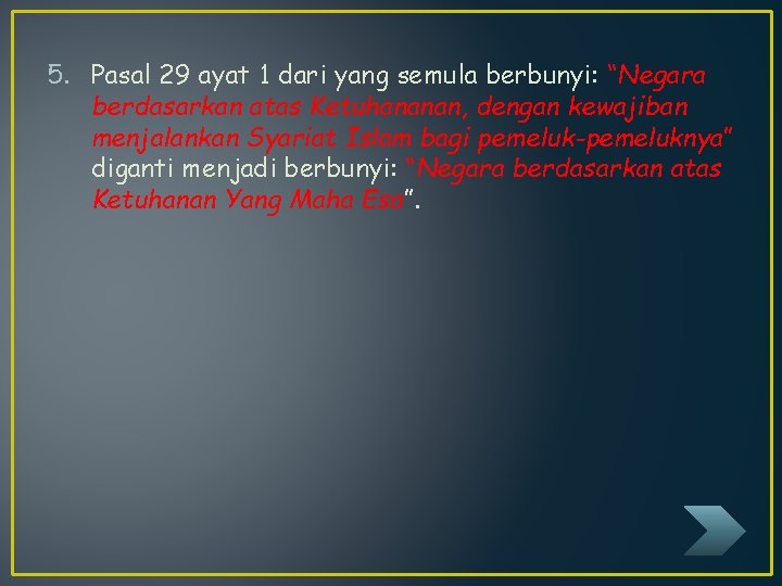 5. Pasal 29 ayat 1 dari yang semula berbunyi: “Negara berdasarkan atas Ketuhananan, dengan