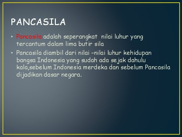 PANCASILA • Pancasila adalah seperangkat nilai luhur yang tercantum dalam lima butir sila •