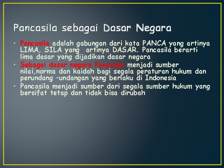 Pancasila sebagai Dasar Negara • Pancasila adalah gabungan dari kata PANCA yang artinya LIMA,