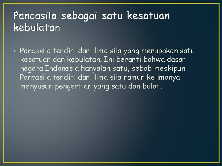 Pancasila sebagai satu kesatuan kebulatan • Pancasila terdiri dari lima sila yang merupakan satu