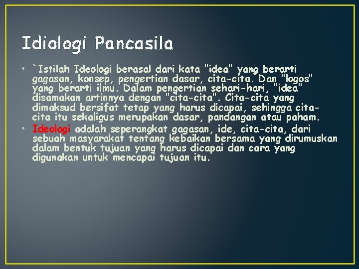 Idiologi Pancasila • `Istilah Ideologi berasal dari kata "idea" yang berarti gagasan, konsep, pengertian