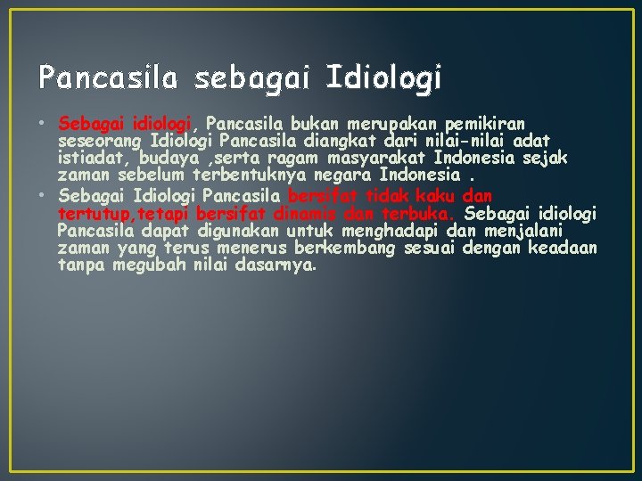 Pancasila sebagai Idiologi • Sebagai idiologi, Pancasila bukan merupakan pemikiran seseorang Idiologi Pancasila diangkat