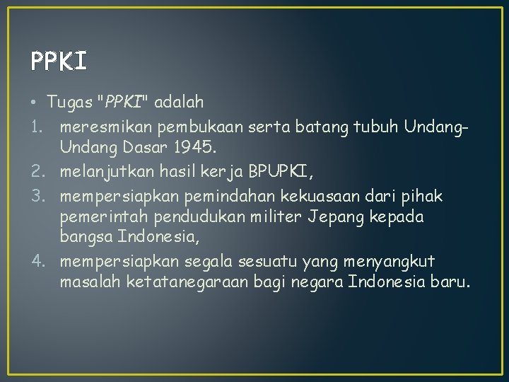 PPKI • Tugas "PPKI" adalah 1. meresmikan pembukaan serta batang tubuh Undang Dasar 1945.