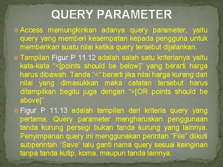 QUERY PARAMETER v Access memungkinkan adanya query parameter, yaitu query yang memberi kesempatan kepada